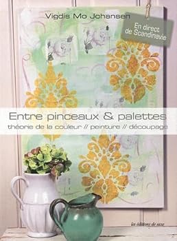 Hardcover "entre pinceaux & palettes ; théorie de la couleur, peinture, découpage" Book