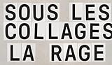  Sous les collages la rage
