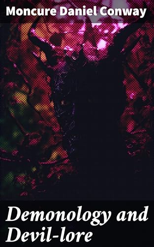 Demonology and Devil-lore: Unpacking Myths and Legends of the Supernatural