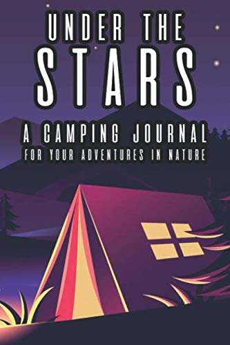 Under The Stars A Camping Journal For Your Adventures In Nature A Kid's Notebook Of Outdoor Adventures By The Campfire, Journal Of Camping