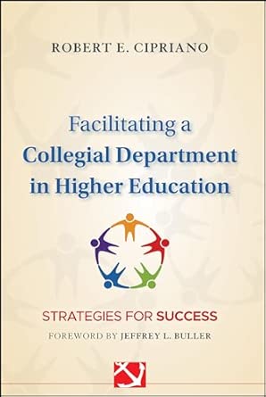 Facilitating a Collegial Department in Higher Education: Strategies for Success: 130 Facilitating a Collegial Department in Higher Education: Strategies for Success: 130 book cover