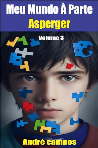 Autismo: MEU MUNDO À PARTE : ASPERGER - Vol.3: autismo no feminio, autismo adulto, autismo infantil, autista romance (Meu Mundo À Parte - asperger)