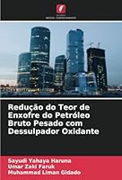 Redução do Teor de Enxofre do Petróleo Bruto Pesado com Dessulpador Oxidante 6205376601 Book Cover
