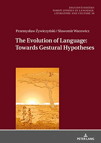 The Evolution of Language: Towards Gestural Hypotheses (Dis/Continuities Book 20) (English Edition)