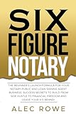 SIX FIGURE NOTARY: The Beginner’s Launch Formula For Your Notary Public and Loan Signing Agent Business. Success Secrets to Build From Side Hustle to Financial ... Launch & Client Conversion Book 1)