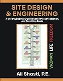 SITE DESIGN & ENGINEERING: A Site Development, Construction Plans Preparation, and Permitting Guide