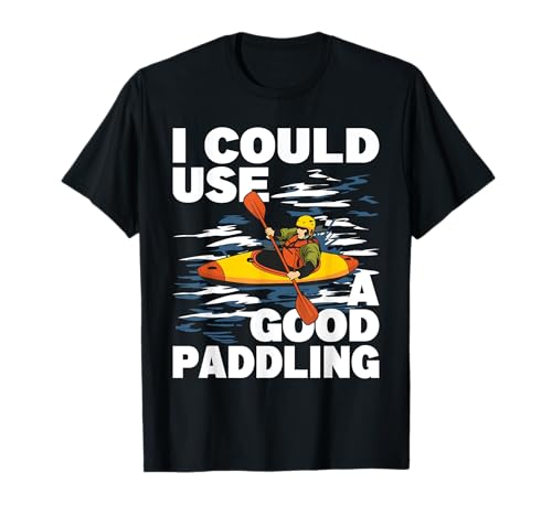 I Could Use A Good Paddling - Kayak divertido kayak kayak Camiseta
