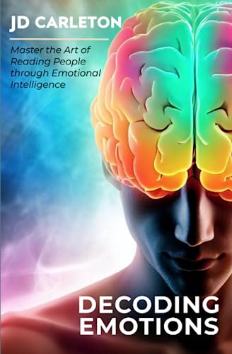 Decoding Emotions: Master The Art Of Reading People Through Emotional Intelligence