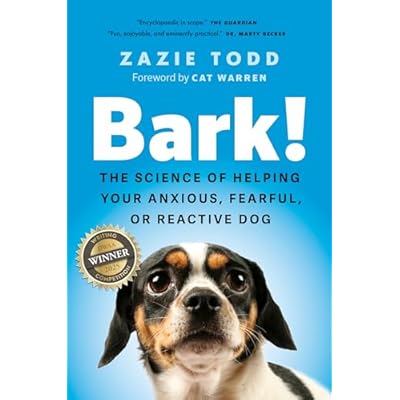 Bark!: The Science of Helping Your Anxious, Fearful, or Reactive Dog