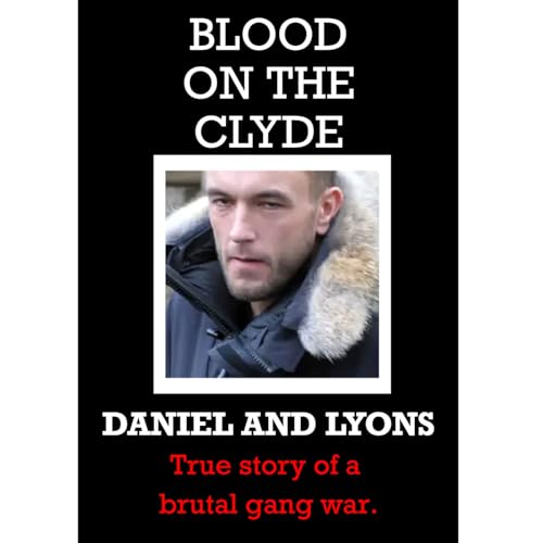Blood on the Clyde - Daniels and Lyons, a brutal gang war