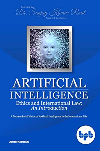 Artificial Intelligence Ethics And International Law: A Techno-Social Vision Of Artificial Intelligence In The International Life