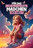 Für das bezauberndste Mädchen der Welt: Wundervolle Kurzgeschichten über Mut, Freundschaft und Selbstvertrauen für großartige Mädchen wie dich