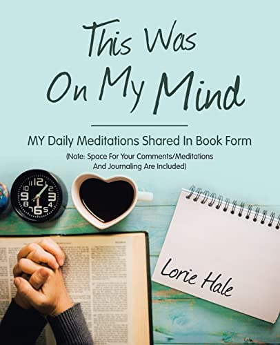 This Was On My Mind: MY Daily Meditations Shared In Book Form