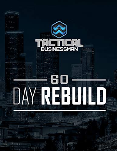 60 Day Rebuild: The Tactical Businessman 60 Day Workbook