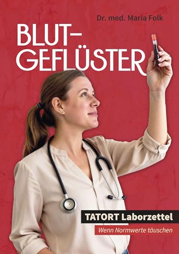 Blutgeflüster - Tatort Laborzettel Blutwerte verstehen: Wenn Normwerte im Blut täuschen