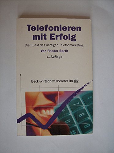 Telefonieren mit Erfolg: Die Kunst des richtigen Telefonmarketing (Beck-Wirtschaftsberater im dtv)