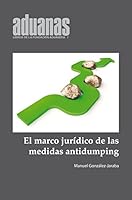 El marco Jurídico de las medidas Antidumping (Libros de la Fundación Aduanera) 8494725572 Book Cover