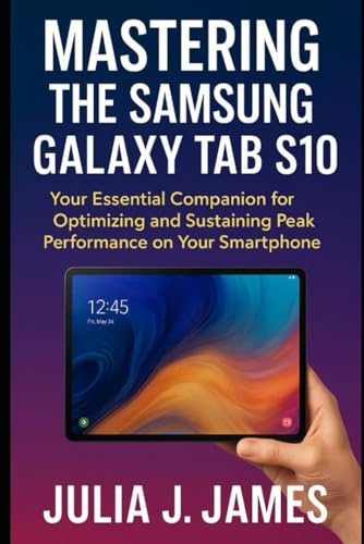 Mastering the Samsung Galaxy Tab S10: Your Essential Companion for Optimizing and Sustaining Peak Performance on Your Smartphone
