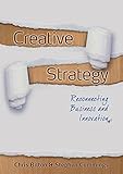  Creative Strategy: Reconnecting Business and Innovation (Images of Business Strategy)