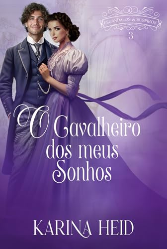 O Cavalheiro dos meus Sonhos (Escândalos e Suspiros Livro 3)