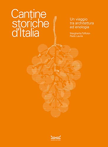 Cantine Storiche D'Italia. Un Viaggio Tra Architettura Ed Enologia. Ediz. Illustrata