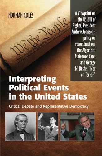 Interpreting Political Events in the United States: Critical Debate and Representative Democracy - A Viewpoint on the US Bill of Rights, President ... Case, and George W Bush's "War on Terror"