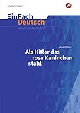  EinFach Deutsch Unterrichtsmodelle: Judith Kerr: Als Hitler das rosa Kaninchen stahl: Klassen 5 - 7