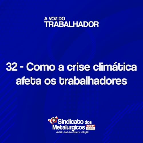 32: Como a crise clim&aacute;tica afeta os trabalhadores
