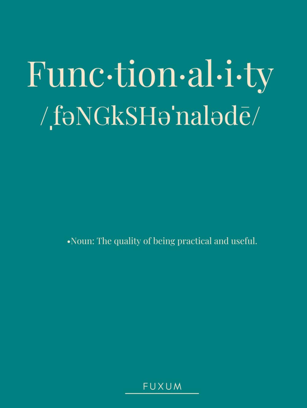 Func·tion·al·i·ty: The Art of Practical Design and Purpose (The Lexicon series)