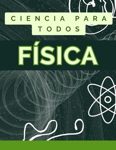 APRENDE FÍSICA DESDE CERO. MANUAL COMPLETO: Guía de iniciación para aprender todo sobre la fí...