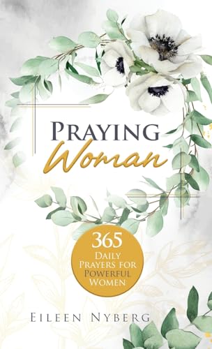 Praying Woman: 365 Daily Prayers For Powerful Women