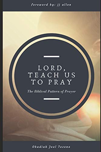 Lord, Teach Us To Pray: A Biblical Pattern of Prayer