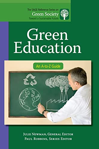 Green Education: An A-to-Z Guide (The SAGE Reference Series on Green Society: Toward a Sustainable Future-Series Editor: Paul Robbins)