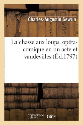 La Chasse Aux Loups, Opéra-Comique En Un Acte Et Vaudevilles (Arts) (French Edition)