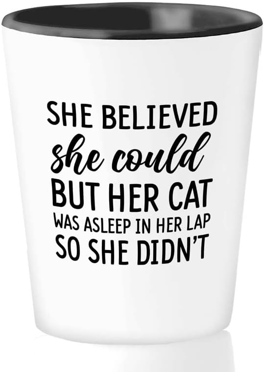 Cat Owner - Vaso de chupito de 1.5 onzas  She Believed She Could But Her Cat  Amantes de las mascotas Gato Feline Paw Meow Funny Gag Joke Sassy