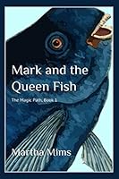 Mark and the Queen Fish 1520850182 Book Cover