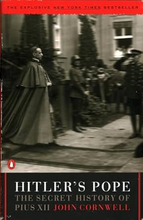 Hitler's Pope: The Secret History of Pius XII: Cornwell, John