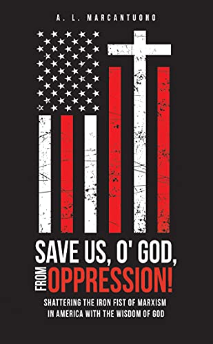 SAVE US, O' GOD, FROM OPPRESSION!: Shattering the Iron Fist of Ma...