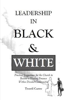 Paperback Leadership in Black and White: Practical Suggestions for the Church to Become a Healing Presence Within Divided Communities Book