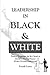 Leadership in Black and White: Practical Suggestions for the Church to Become a Healing Presence Within Divided Communities