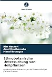 Ethnobotanische Untersuchung von Heilpflanzen: gynäkologische Erkrankungen bei Frauen (Häufiger Fall von Guelma)