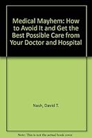 Medical Mayhem: How to Avoid It and Get the Best Possible Care from Your Doctor and Hospital 0802708684 Book Cover