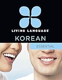 Living Language Korean, Essential Edition: Beginner course, including coursebook, 3 audio CDs, Korean reading & writing guide, and free online learning