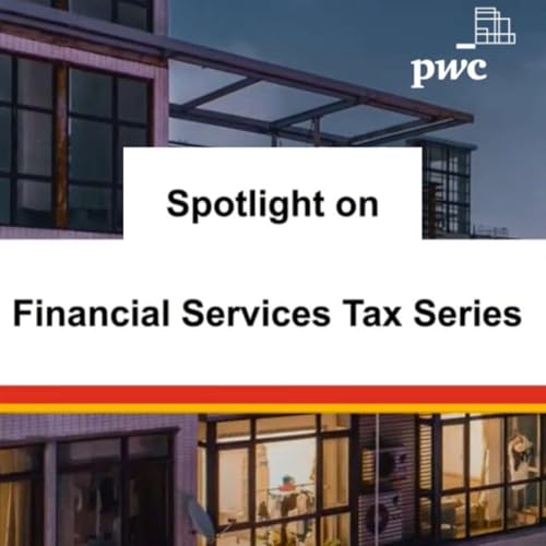 Spotlight on Financial Services Tax Series 1 Podcast By PwC Middle East cover art