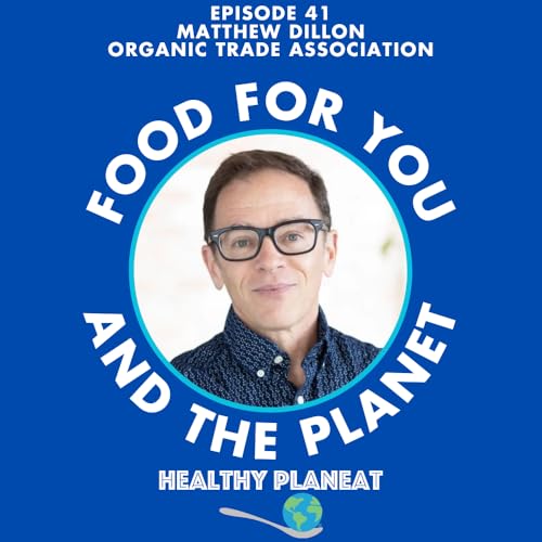 Episode 41: Organic Trade Association Matthew Dillon - What Is The Organic Trade Association?