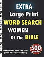 Extra Large Print Word Search Women Of The Bible: 500 puzzles Brain Games for Seniors Large Print! (Seniors Bible Brain Games Series) 108877458X Book Cover