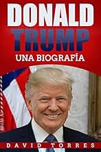 Donald Trump: Una Biografía