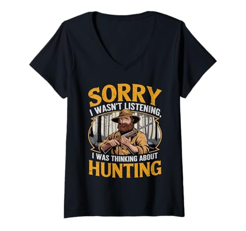 Mujer Funny Sorry I Wasn't Listening I Was Thinking About Hunting Camiseta Cuello V
