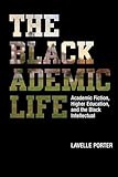 The Blackademic Life: Academic Fiction, Higher Education, and the Black Intellectual