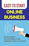 Easy To Start Online Business: Selling Amazon Affiliate Products And Promoting Services On Fiverr: No Website No Problem